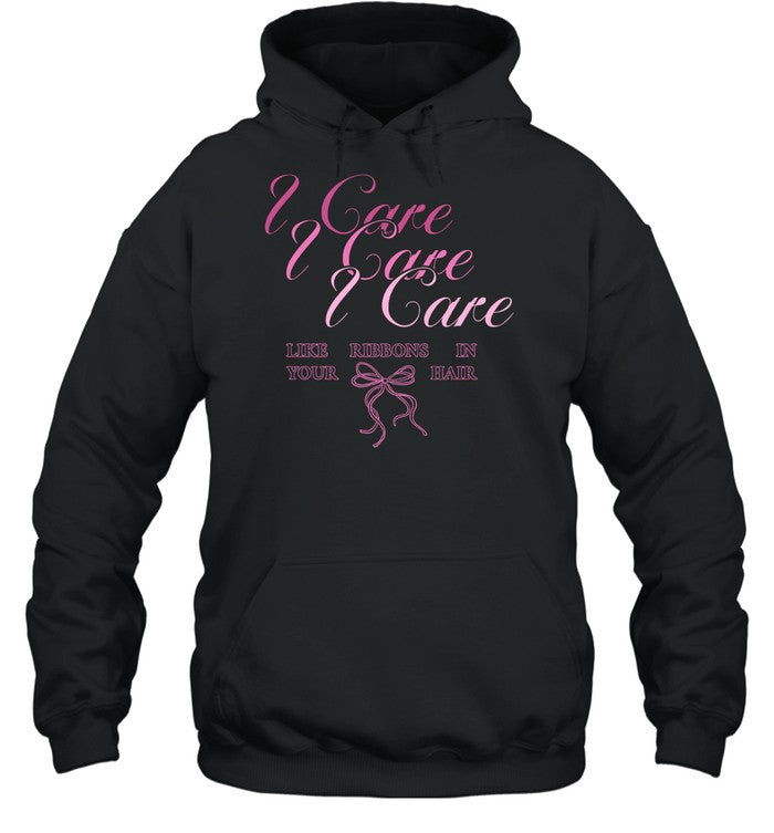 The Lacy I Care Like Ribbons In Your Hair Hoodie