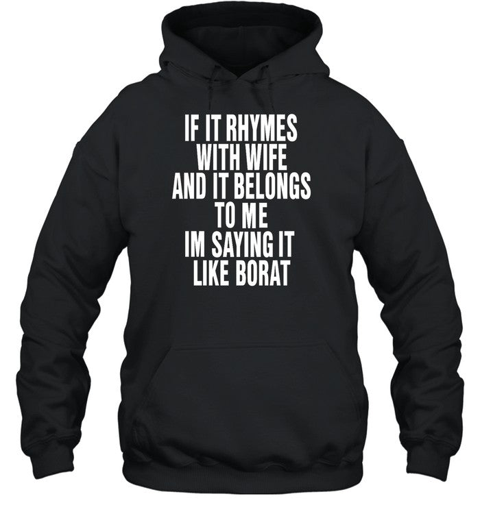 If It Rhymes With Wife And It Belongs To Me Im Saying It Like Borat Hoodie