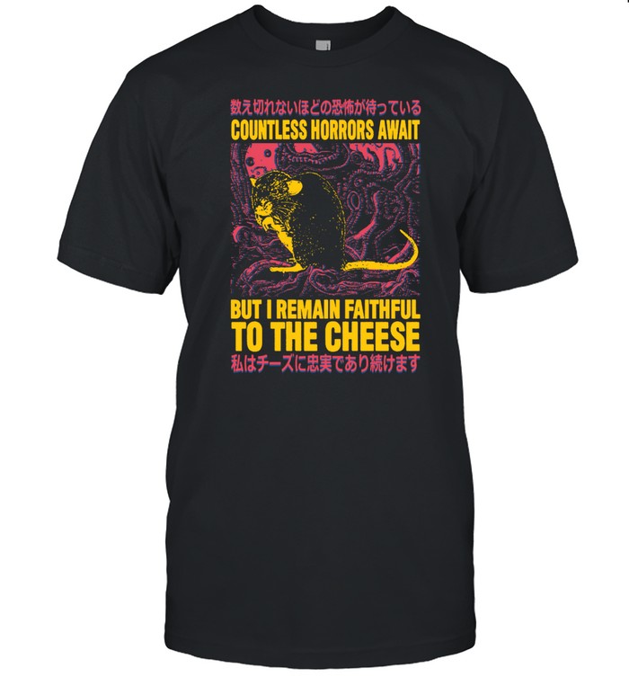 Japanese Countless Horrors Await But I Remain Faithful To The Cheese Tee