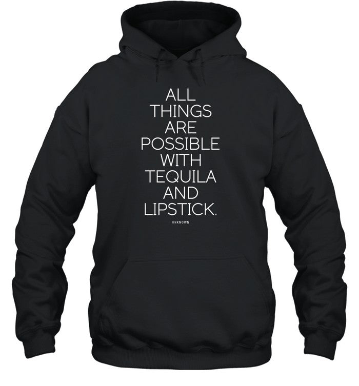 All Things Are Possible With Tequila And Lipstick Hoodie