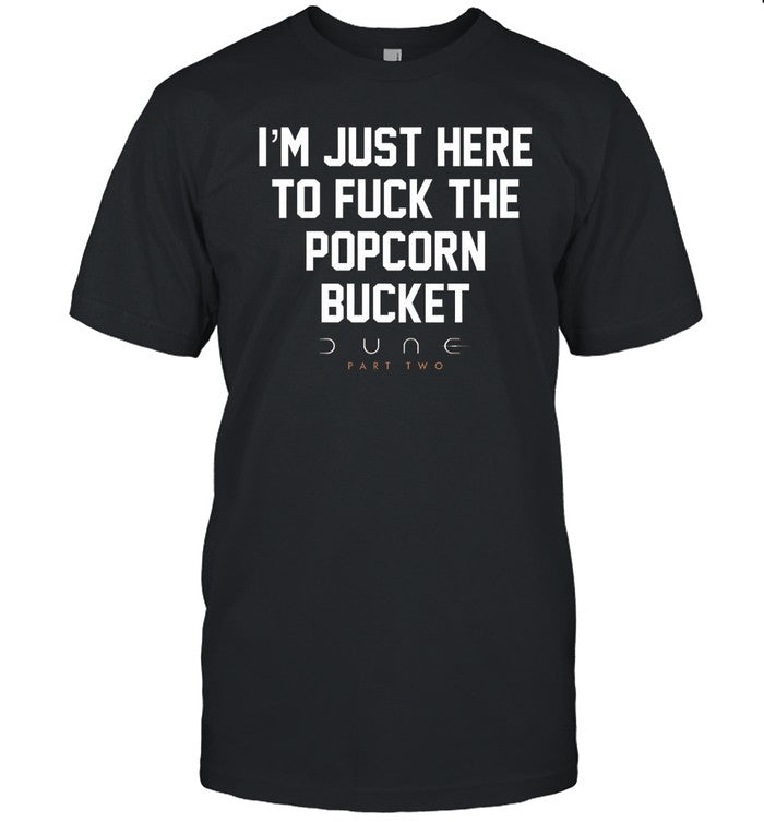 Limited Methsyndicate69 I'm Just Here To Fuck The Popcorn Bucket Dune Part Two Shirt
