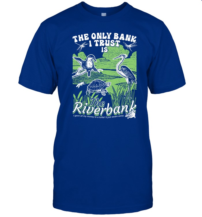 Chabazite The Only Bank I Trust Is The Riverbank By Arcanebullshit Tee Shirt