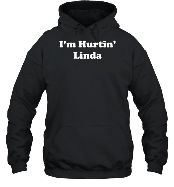 I'm Hurtin' Linda Hoodie