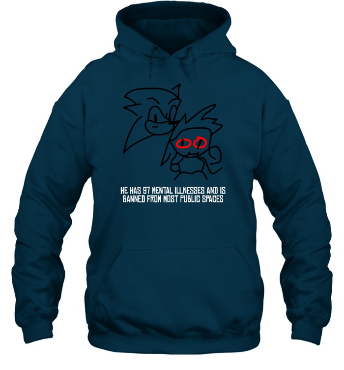 He Has 97 Mental Illnesses And Is Banned From Most Public Spaces Hoodie