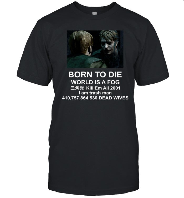 Born To Die World Is A Fog Kill All 2001 I Am Trash Man Dead Wives Hoodie
