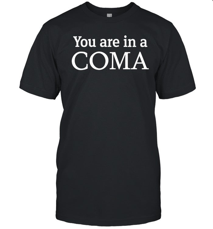 Leadhead You Are In A Coma Shirt