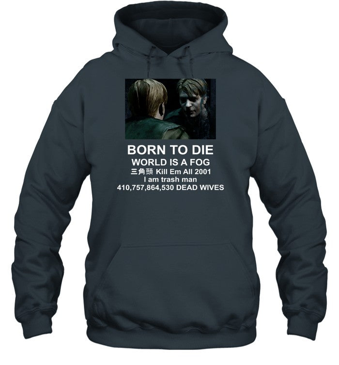 Born To Die World Is A Fog Kill All 2001 I Am Trash Man Dead Wives Hoodie