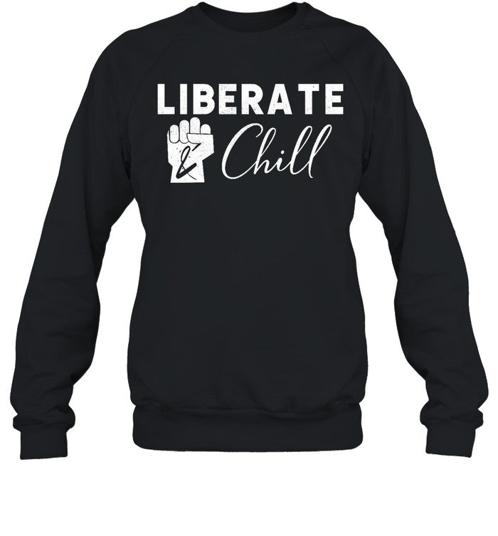 Liberate And Chill Is Chillinâ€™ Hoodie