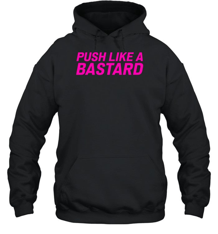 Push Like A Bastard Hoodie