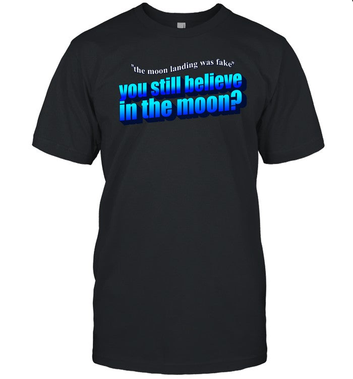 The Moon Landing Was Fake You Still Believe In The Moon Hoodie
