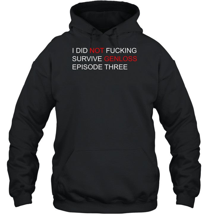 I Did Not Fucking Survive Genloss Episode Three Hoodie