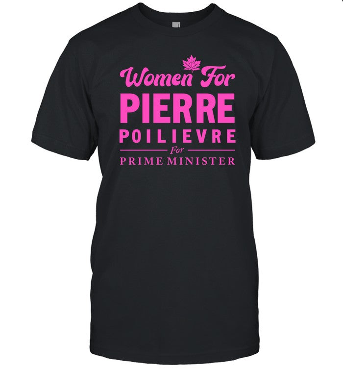Women For Pierre Poilievre For Prime Minister T Shirt
