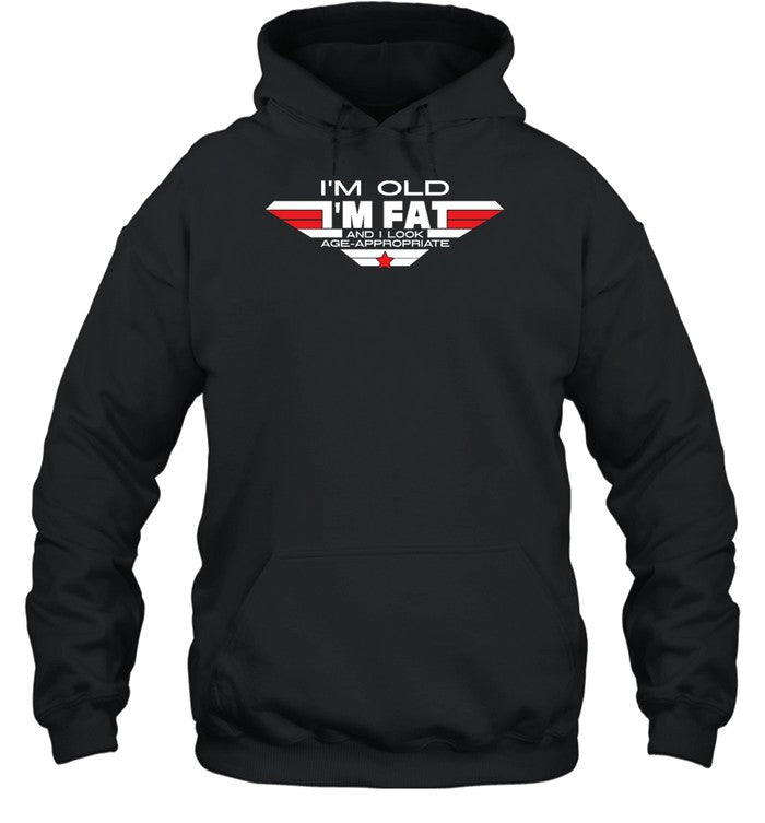 I'm Old I'm Fat And I Look Age Approproate Hoodie