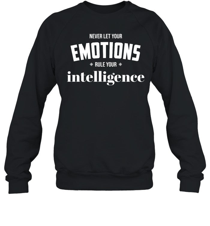 Never Let Your Emotions Rule Your Intelligence Hoodie