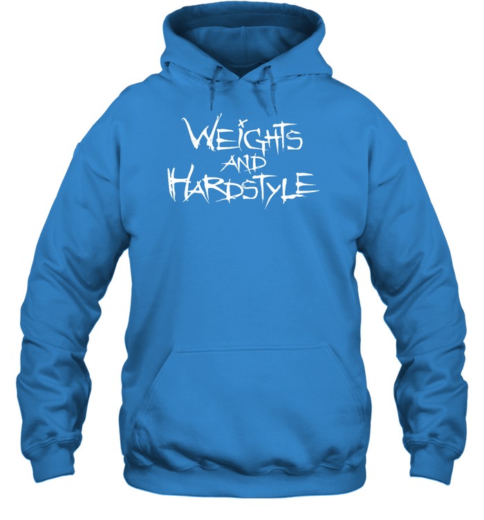 Weights And Hardstyle Hoodie