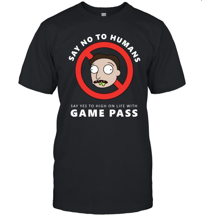 High On Life Say No To Humans Say Yes To High On Life With Game Pass Shirt