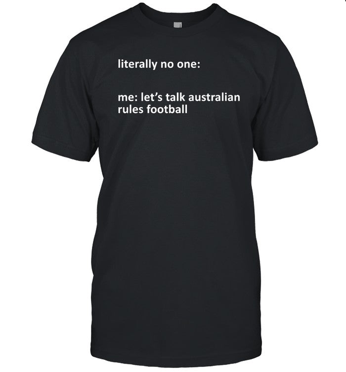 A Yank On The Footy Podcast Literally No One Me Let's Talk Australian Rules Football Shirt