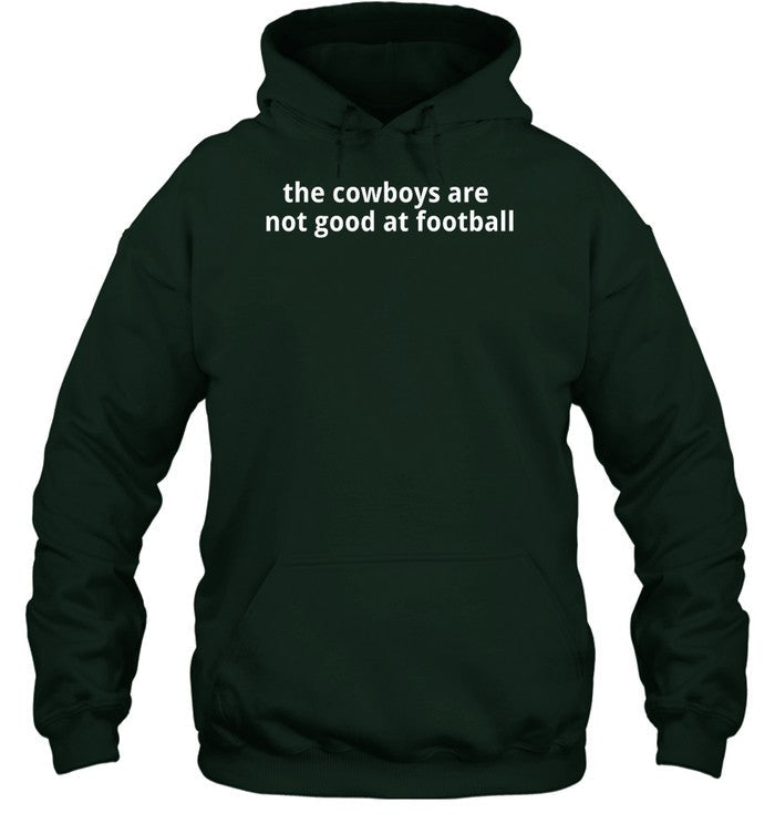 The Cowboys Are Not Good At Football Hoodie