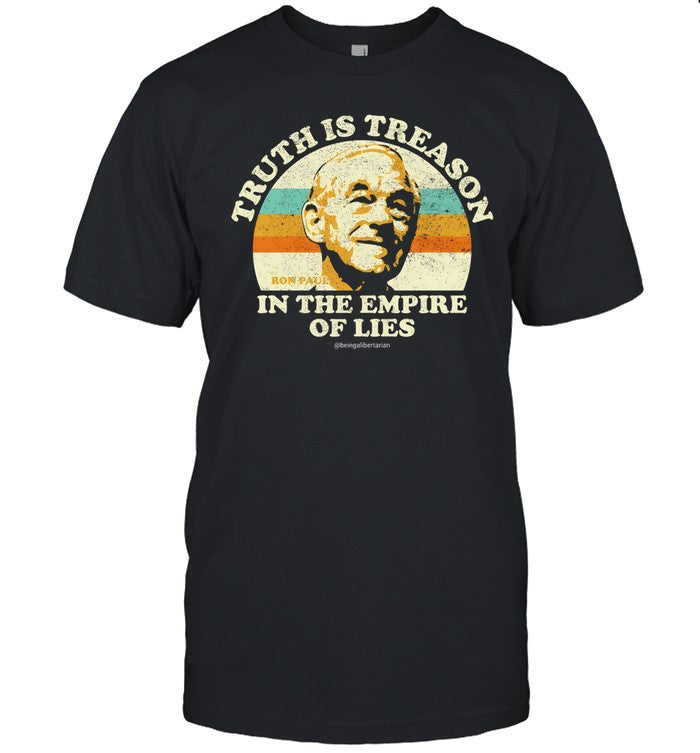 Being Libertarian Ron Paul Truth Is Treason In The Empire Of Lies Shirt
