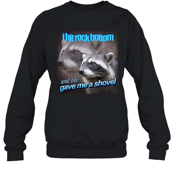 I Hit Rock Bottom And Life Gave Me A Shovel Hoodie
