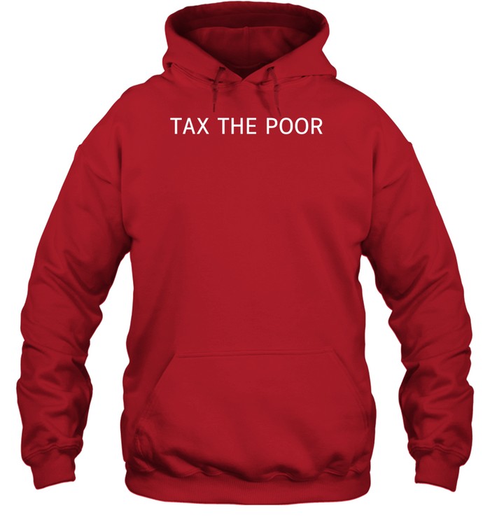 Tax The Poor Hoodie