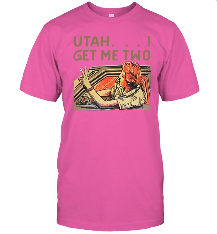 Utah Get Me Two Shirt