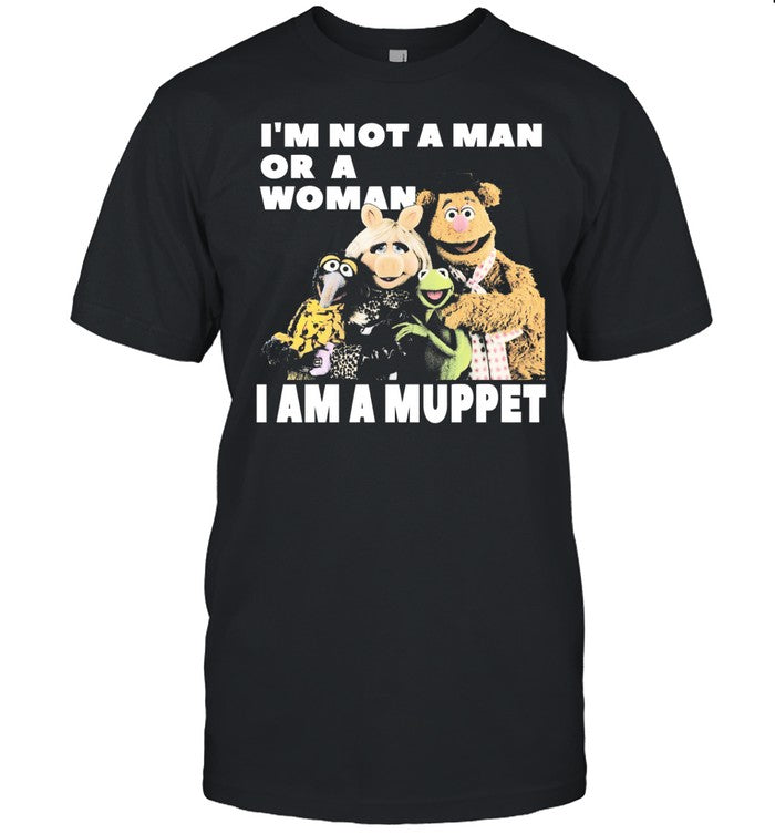 I'm Not A Man Or A Woman I Am A Muppet Shirt