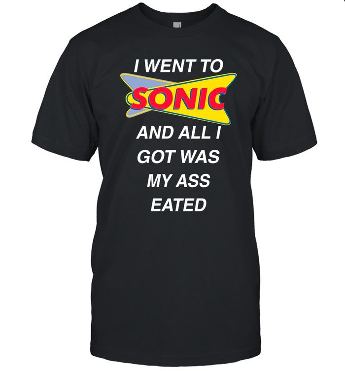 Teen Hearts I Went To Sonic And All I Got Was My Ass Eated Shirt