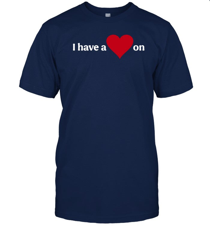 I Have A Heart On Shirt, Hoodie, Sweater, Long Sleeve And Tank Top