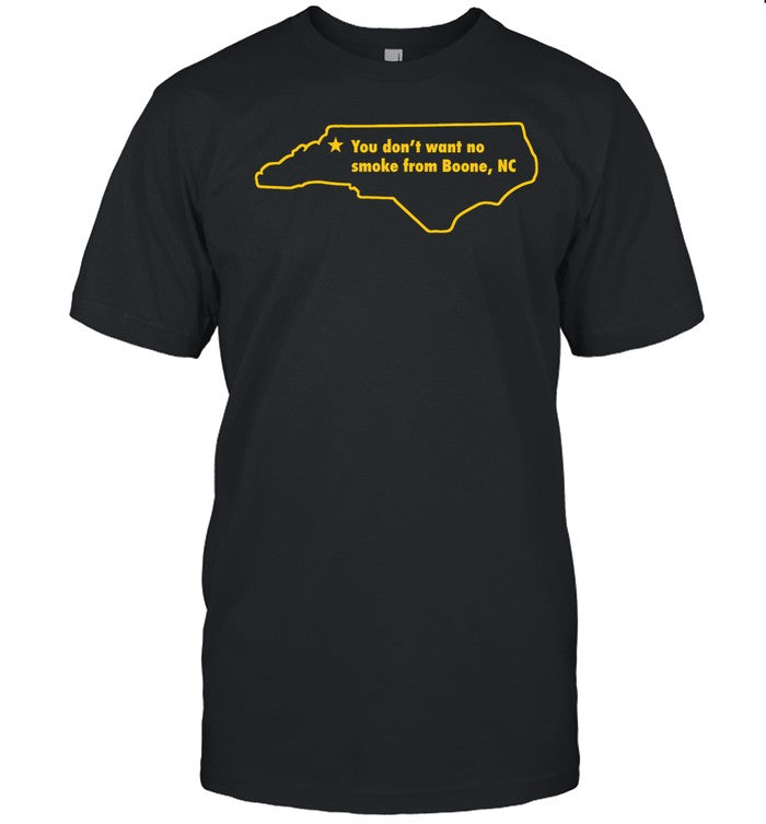 North Carolina You Don't Want To No Smoke From Boone, Nc Tee