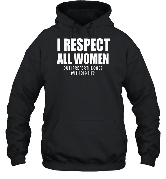I Respect All Women But I Prefer The Ones With Big Tits Hoodie