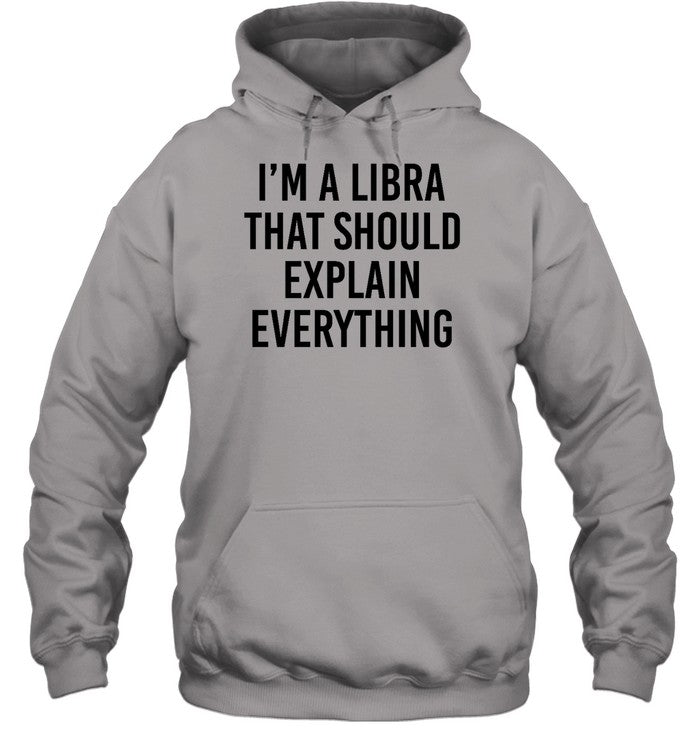 I'm A Libra That Should Explain Everything Hoodie