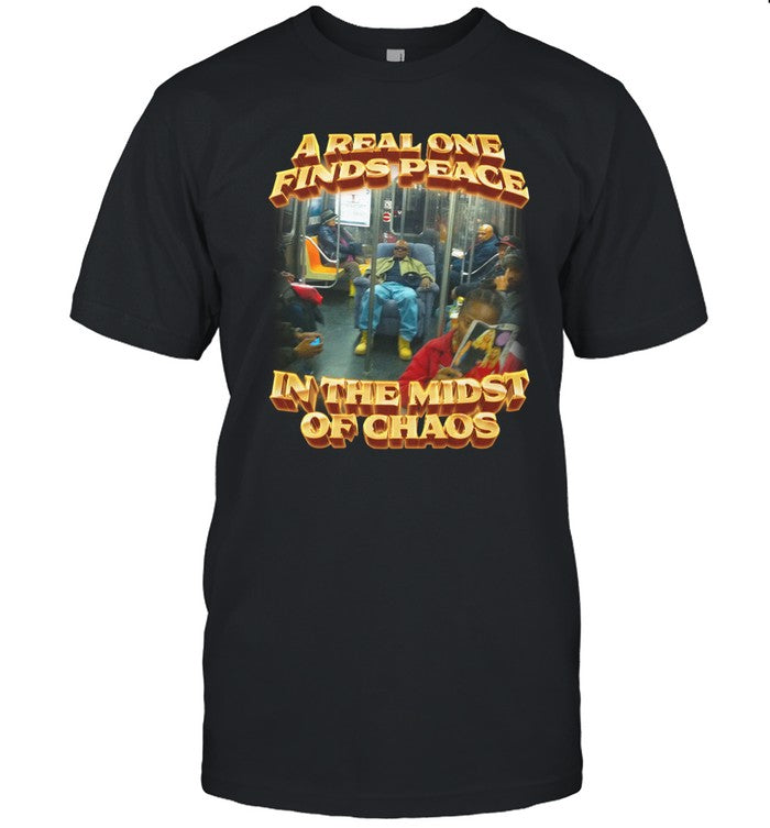 A Real One Finds Peace In The Midst Of Chaos Shirt Swag Stimulus