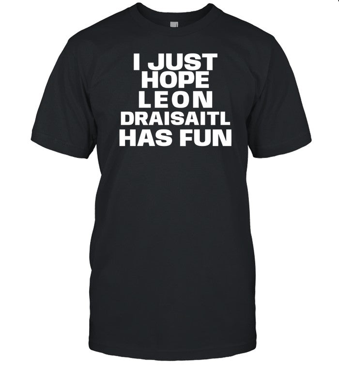 Skye I Just Hope Leon Draisaitl Has Fun Tee