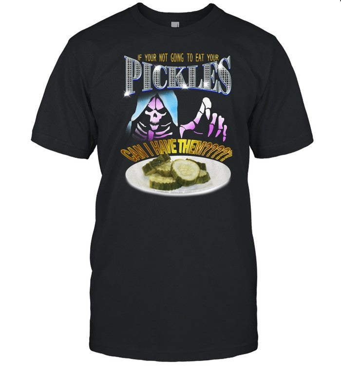 Dasharez0ne.Bsky.Social If Your Not Going To Eat Your Pickles Can I Have Them Shirt