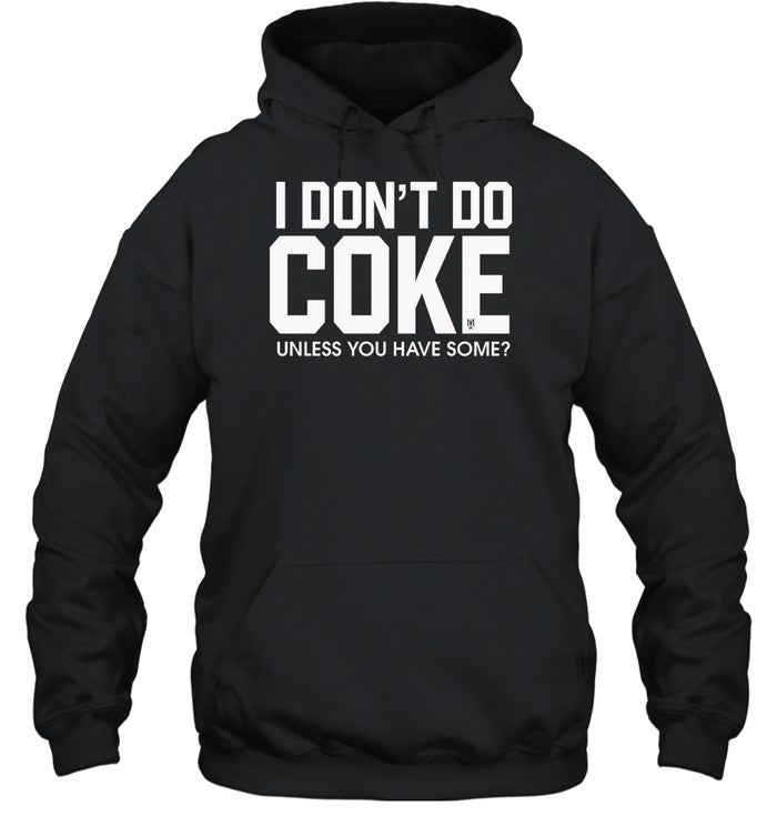 I Don't Do Coke Unless You Have Some Hoodie