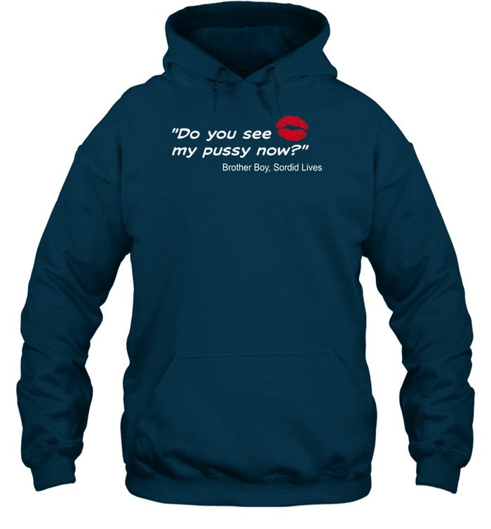 Do You See My Pussy Now Brother Boy Sordid Lives Hoodie