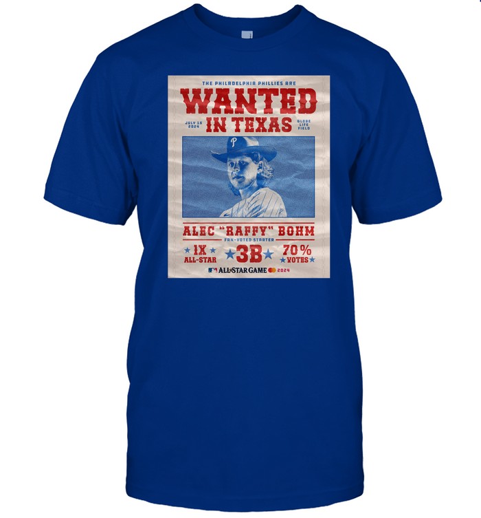 Philadelphia Phillies The Philadelphia Phillies Are Wanted In Texas Alec Raffy Bohm 2024 Tee