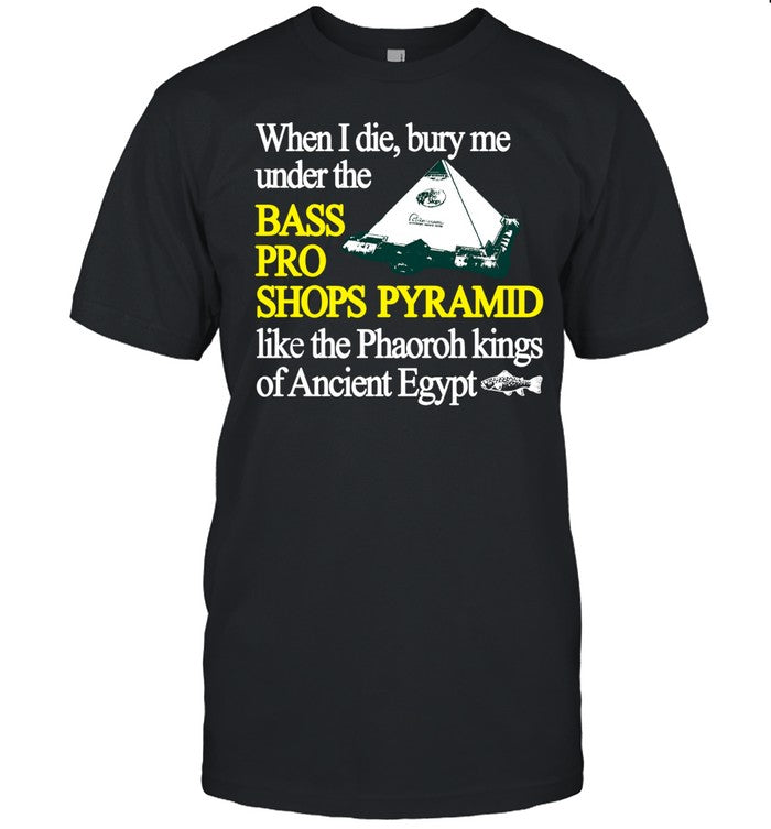 Itisbarelylegl When I Die Bury Me Under The Bass Bro Shops Pyramid Like The Phaoroh Kings Of Ancient Egypt
