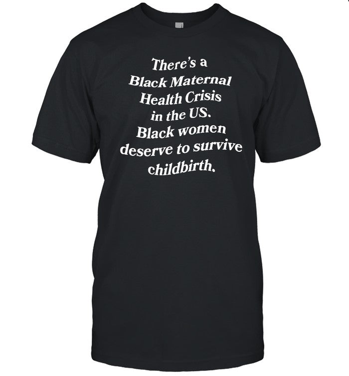 There's A Black Maternal Health Crisis In The Us Black Women Deserve To Survive Childbirth Hoodie