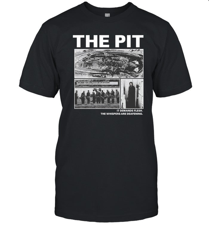 Leftern The Pit It Demands Flesh. The Whispers Are Deafening. Shirt