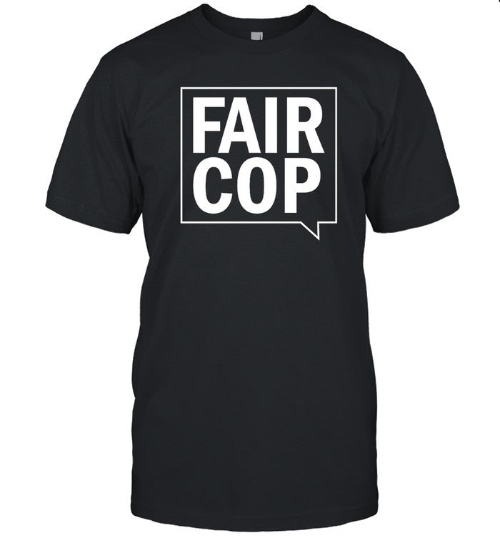Fair Cop T Shirt