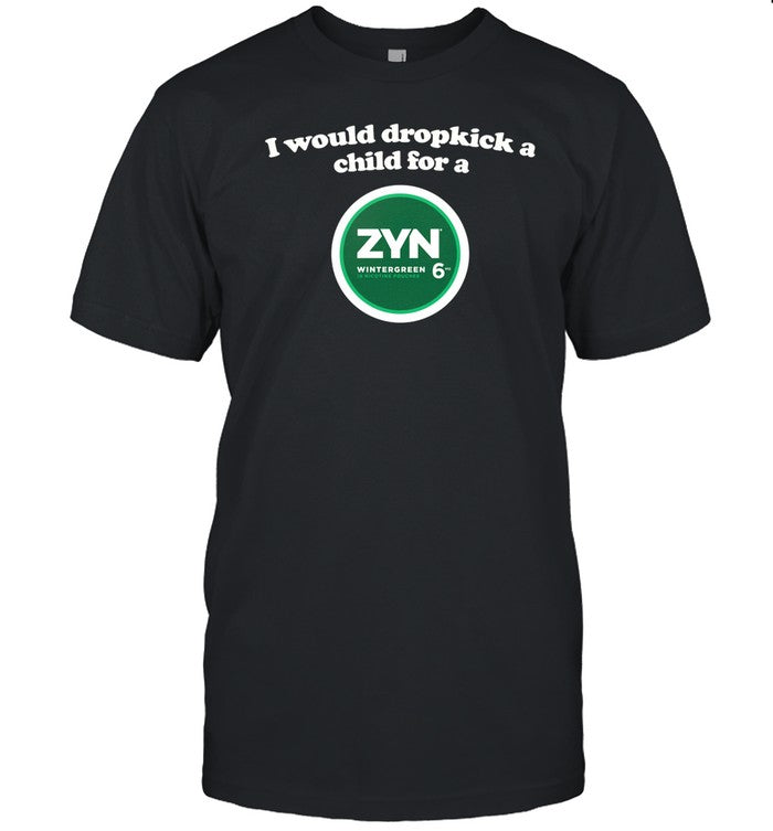 Shopillegalshirts I Would Dropkick A Child For A Zyn (Wintergreen) Shirt