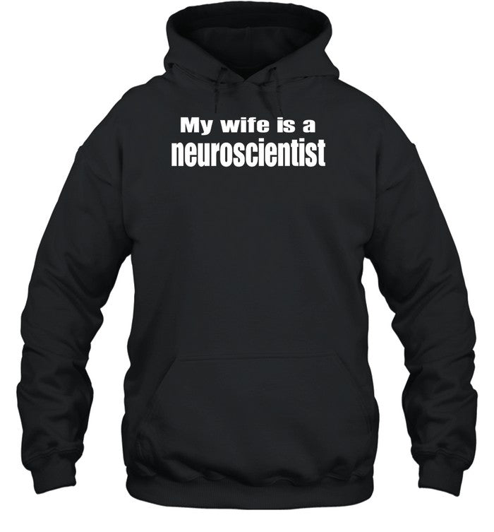 My Wife Is A Neuroscientist Hoodie