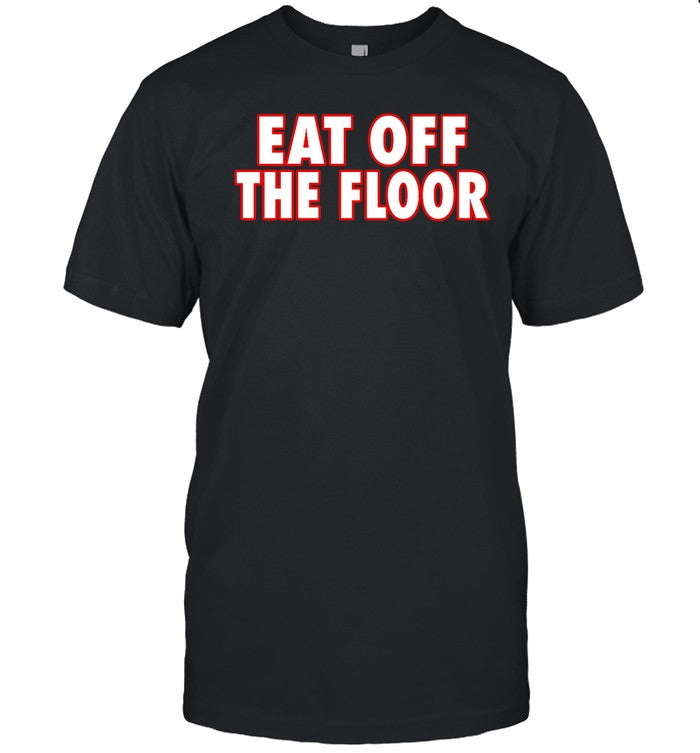 Georgia Football Eat Off The Floor Shirt