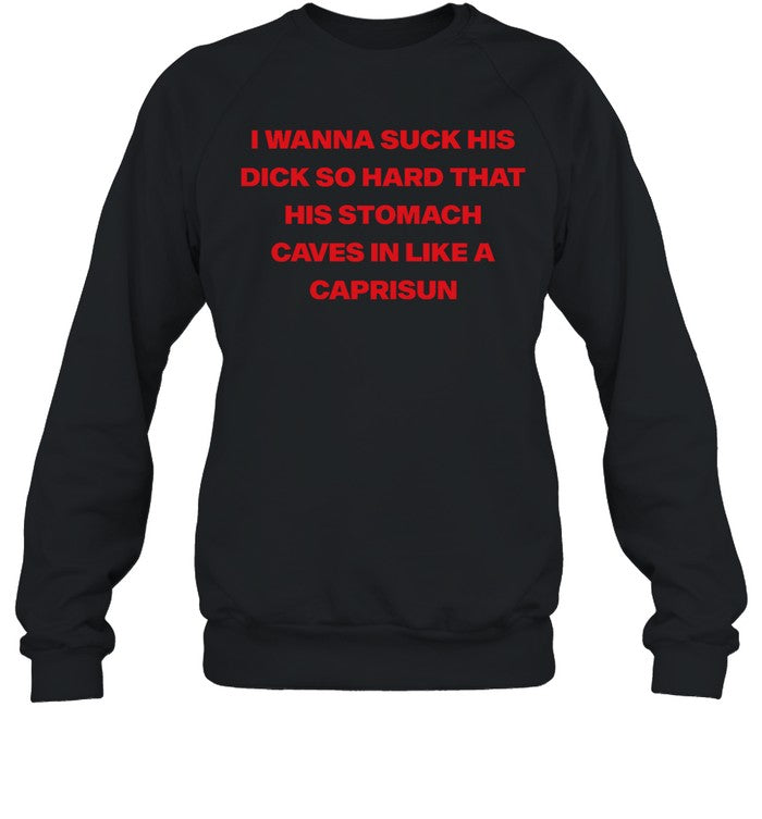Wanna Suck His Dick So Hard That His Stomach Caves In Like A Caprisun Hoodie