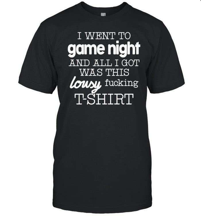 Odairhee I Went To Game Night And All I Got Was This Lousy Fucking T-Shirt Tee