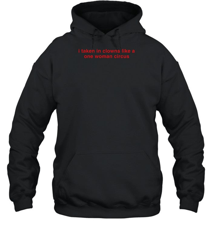 I Take In Clowns Like A One Woman Circus Hoodie