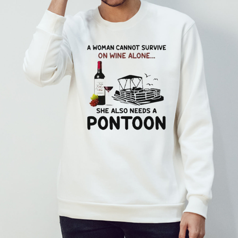 A Woman Cannot Survive On Wine Alone She Also Needs A Pontoon shirt