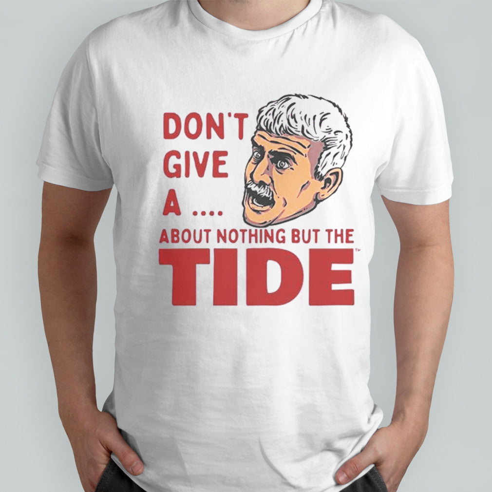Alabama Crimson Tide Donsâ€™t Give A About Nothing But The Tide Shirts